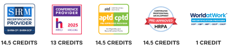 Conference credits list. SHRM: 14.5 Credits, HRCI: 13 Credits, ATD: 14.5 Credits, HRPA: 14.5 Credits, WorldAtWork: 1 Credit